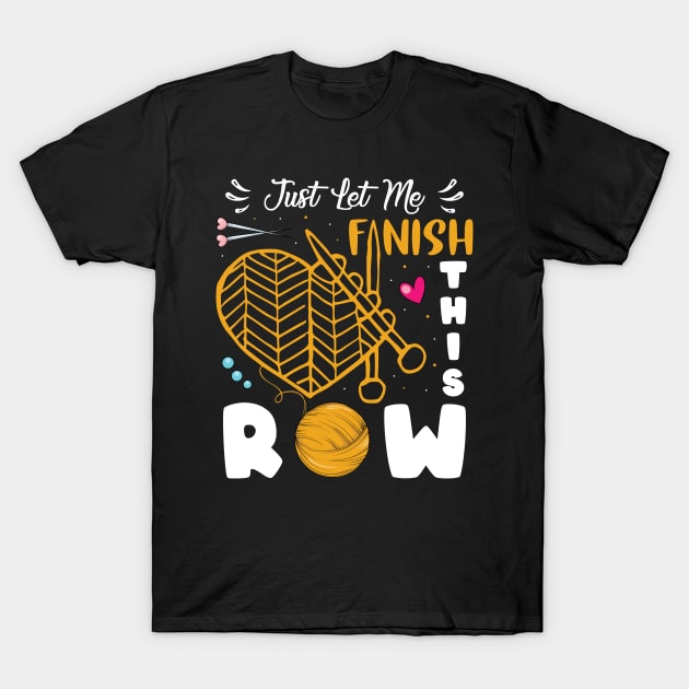 Just Let Me Finish This Row Shirt Crocheter Funny Crocheting T-Shirt by Sowrav